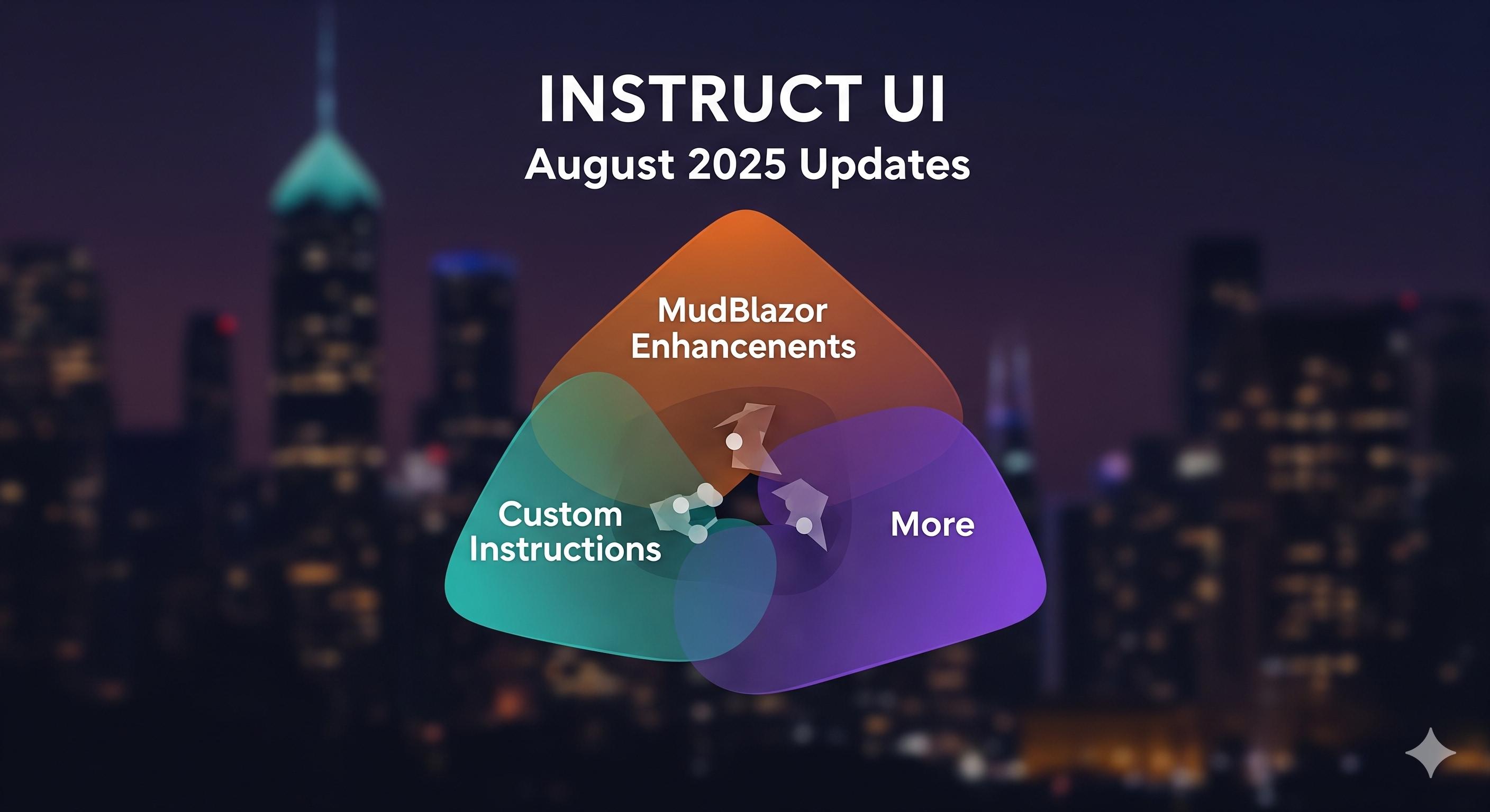 Instruct UI August 2025 Updates: Custom Instructions, MudBlazor Enhancements, and More
